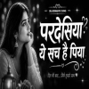 Pardesiya Ye Sach Hai Piya (Reprise)