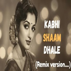 Kabhi shaam dhale Mp3 Song