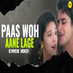 Paas Woh Aane Lage (Jhankar Beats) - Kumar Sanu, Alka Yagnik Mp3 Song