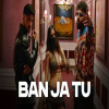 Ban Ja Tu - Charan Preet x Badshah ft Ahsii