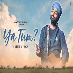 Ya Tum - Arijit Singh Mp3 Song