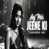 Aaj Phir Jeene Ki Tamanna Hai