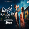 Baarish Aayi Hai - Arun Dev Yadav, Ishika Hirve