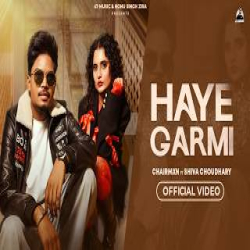 HAYE GARMI - CHAIRMXN, Shiva Choudhary Mp3 Song