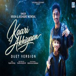 KAARI AKHIYAAN - Krish, Kishore Mondal Mp3 Song