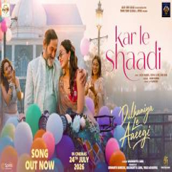 Kar Le Shaadi (Dulhaniya Le Aaeegi) - Jazim Sharma, Deepali Sathe, Rimi Dhar Mp3 Song