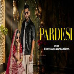 Pardesi - RB Gurjar, Swara Verma Mp3 Song
