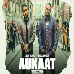 Aukaat - Deep Jandu, Karan Aujla Mp3 Song
