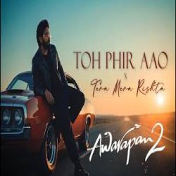 Toh Phir Aao x Tera Mera Rishta - JalRaj Mp3 Song